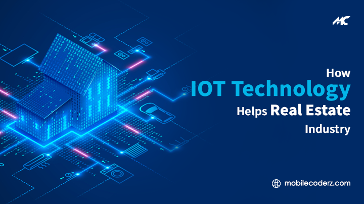 How IoT Technology Helps The Real Estate Industry?