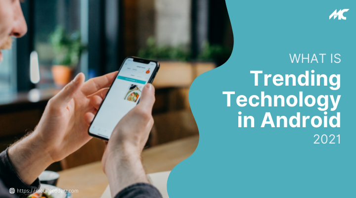 What is Trending technology in Android 2021?